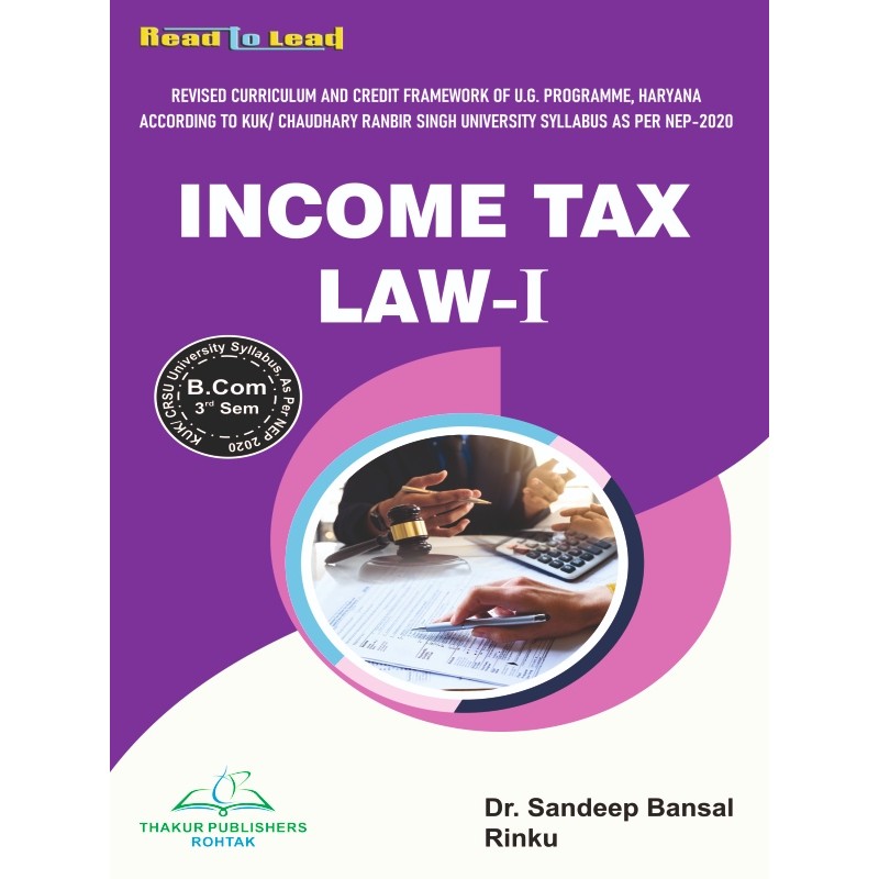 INCOME TAX LAW- I Book B.Com 3rd Semester KUK/CRSU INCOME TAX LAW- I Book B.Com 3rd Semester KUK/CRSU